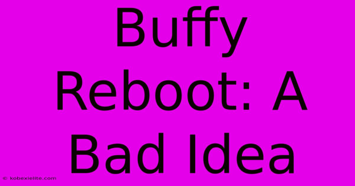 Buffy Reboot: A Bad Idea