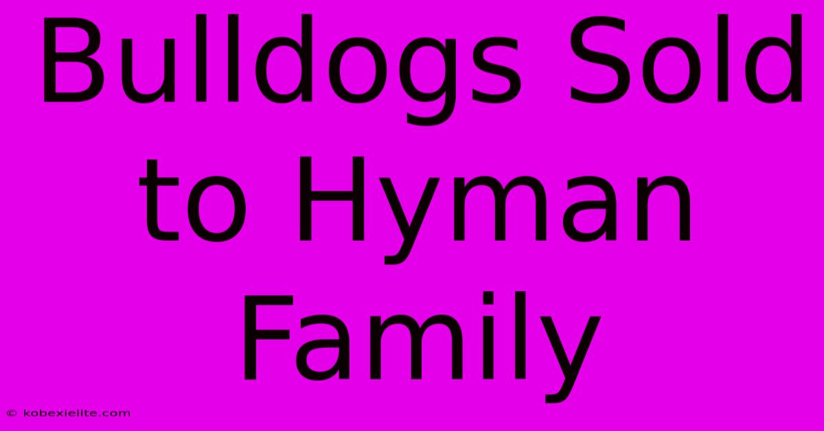 Bulldogs Sold To Hyman Family