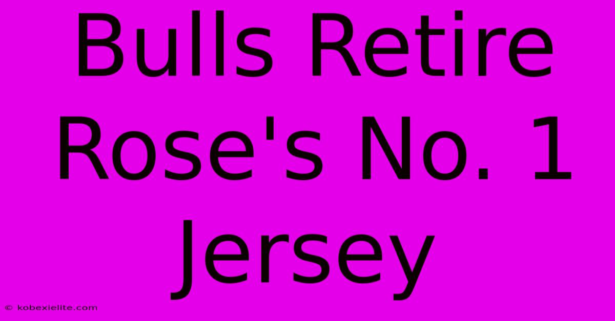 Bulls Retire Rose's No. 1 Jersey