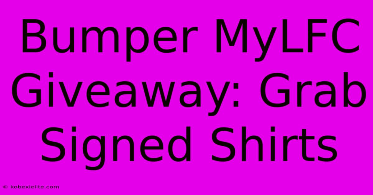 Bumper MyLFC Giveaway: Grab Signed Shirts