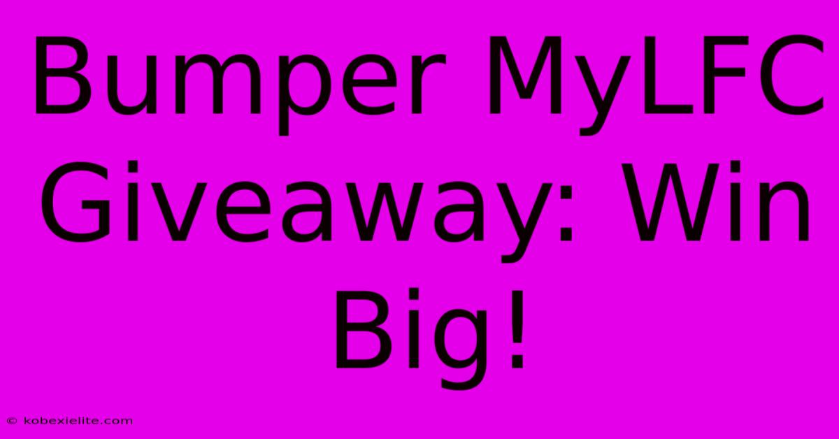 Bumper MyLFC Giveaway: Win Big!