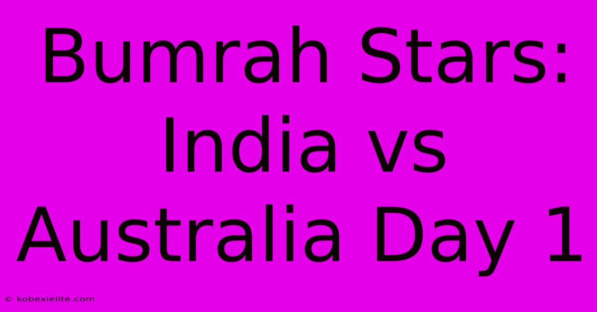 Bumrah Stars: India Vs Australia Day 1