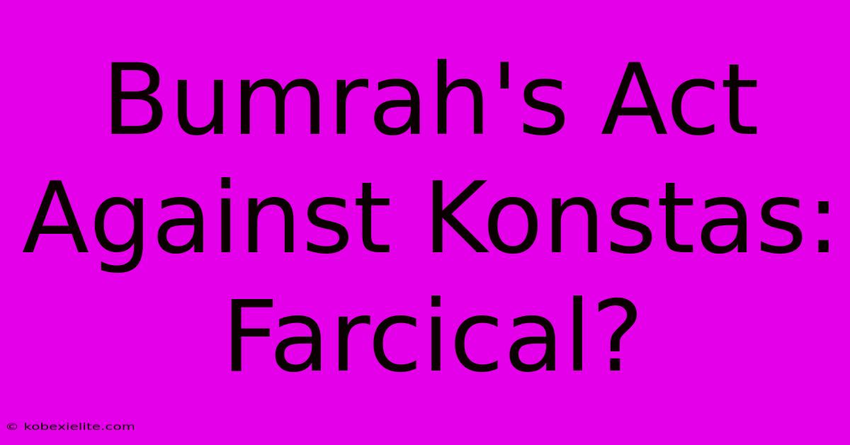 Bumrah's Act Against Konstas: Farcical?