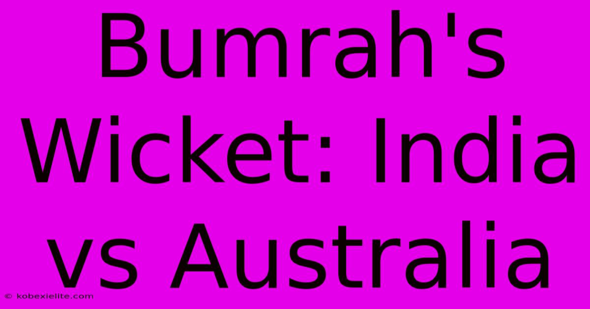 Bumrah's Wicket: India Vs Australia