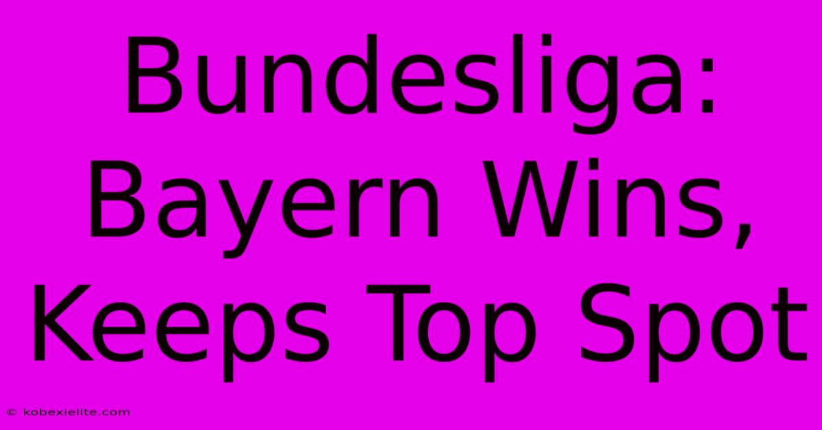 Bundesliga: Bayern Wins, Keeps Top Spot