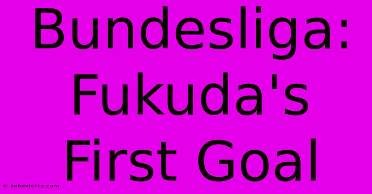 Bundesliga: Fukuda's First Goal