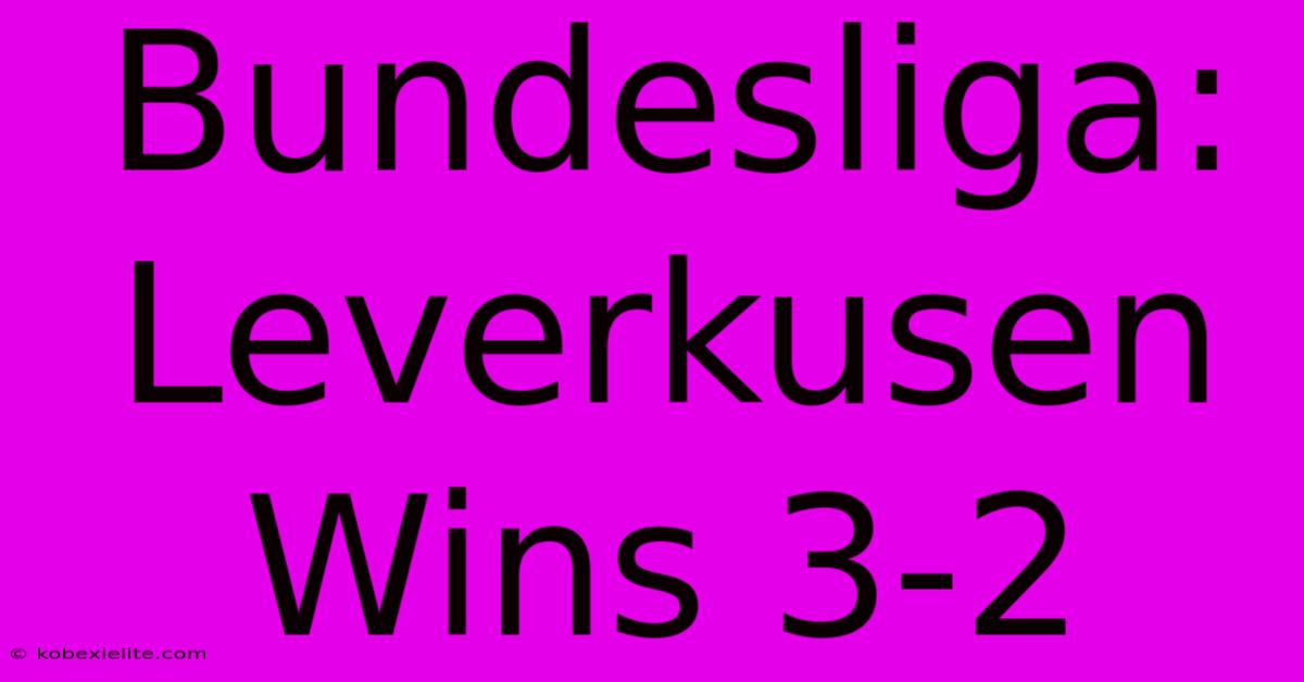 Bundesliga: Leverkusen Wins 3-2