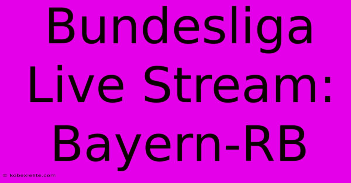 Bundesliga Live Stream: Bayern-RB