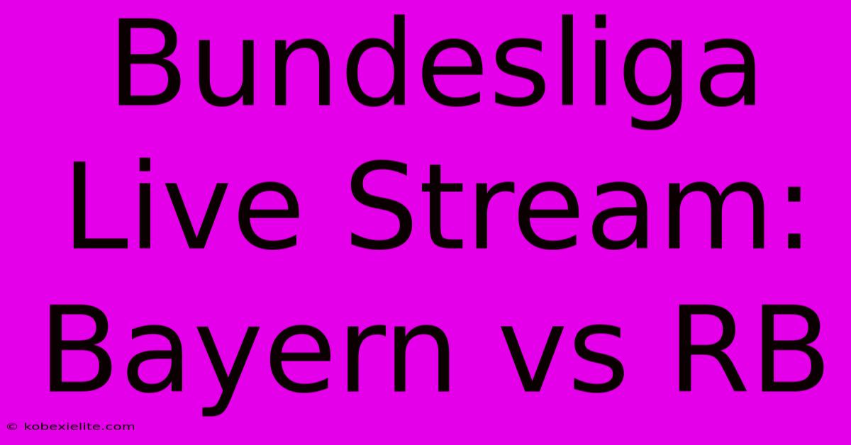 Bundesliga Live Stream: Bayern Vs RB