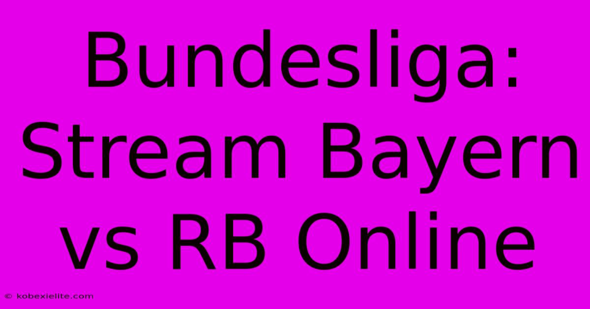 Bundesliga: Stream Bayern Vs RB Online