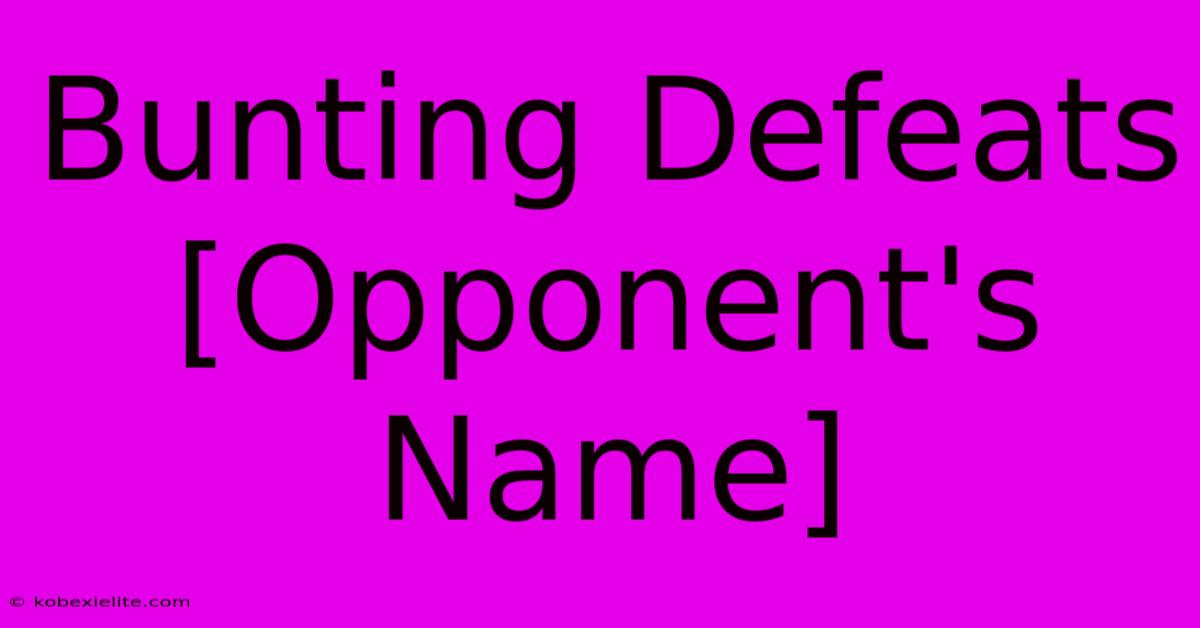 Bunting Defeats [Opponent's Name]