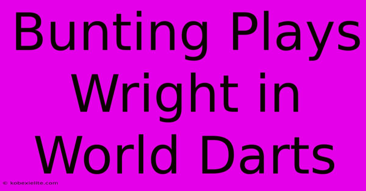 Bunting Plays Wright In World Darts