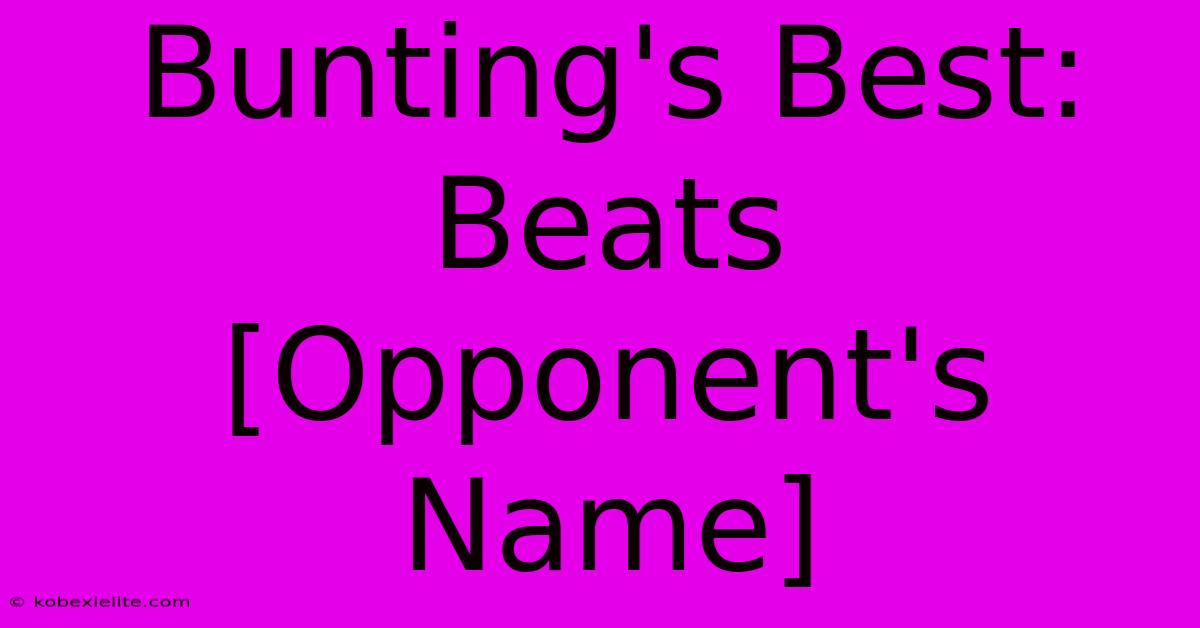 Bunting's Best: Beats [Opponent's Name]