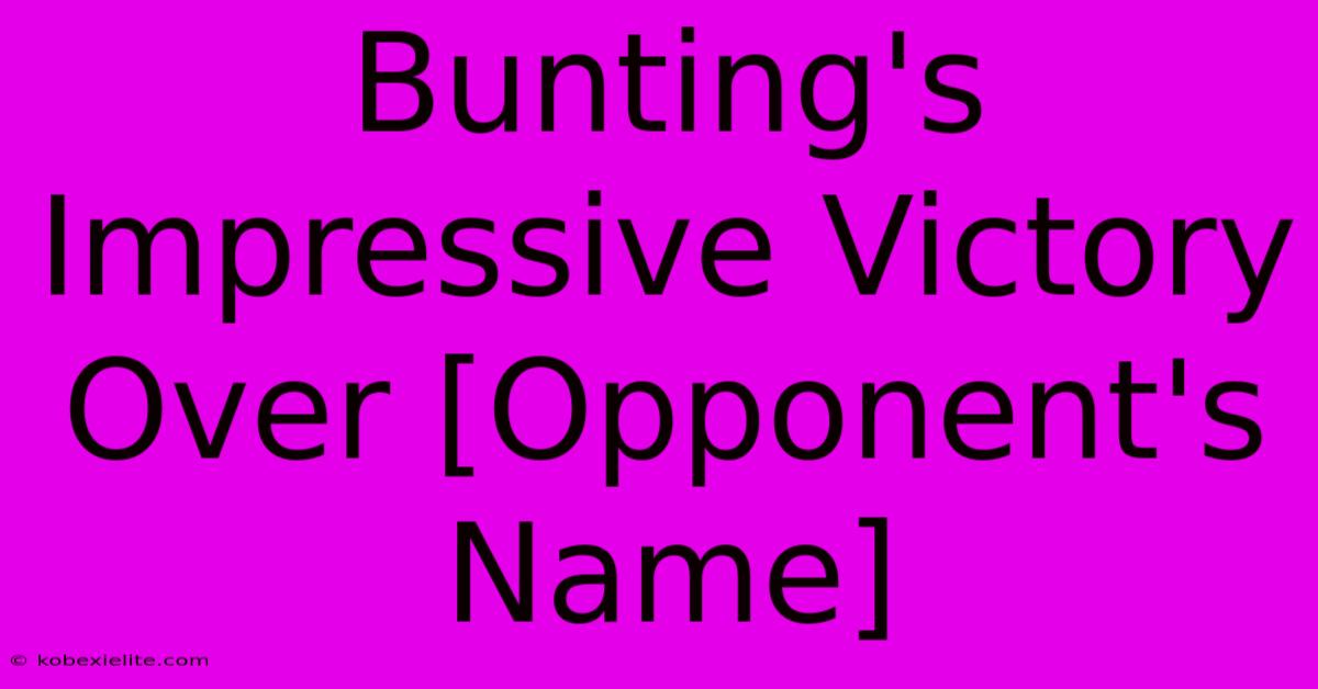 Bunting's Impressive Victory Over [Opponent's Name]