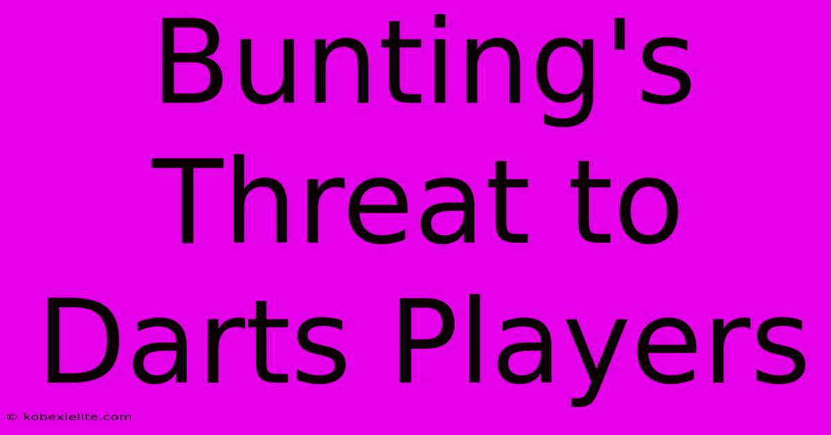 Bunting's Threat To Darts Players