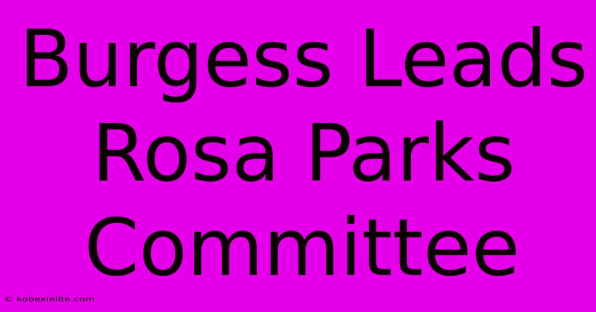 Burgess Leads Rosa Parks Committee