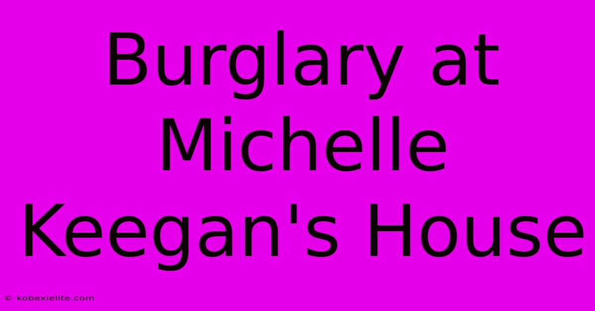 Burglary At Michelle Keegan's House