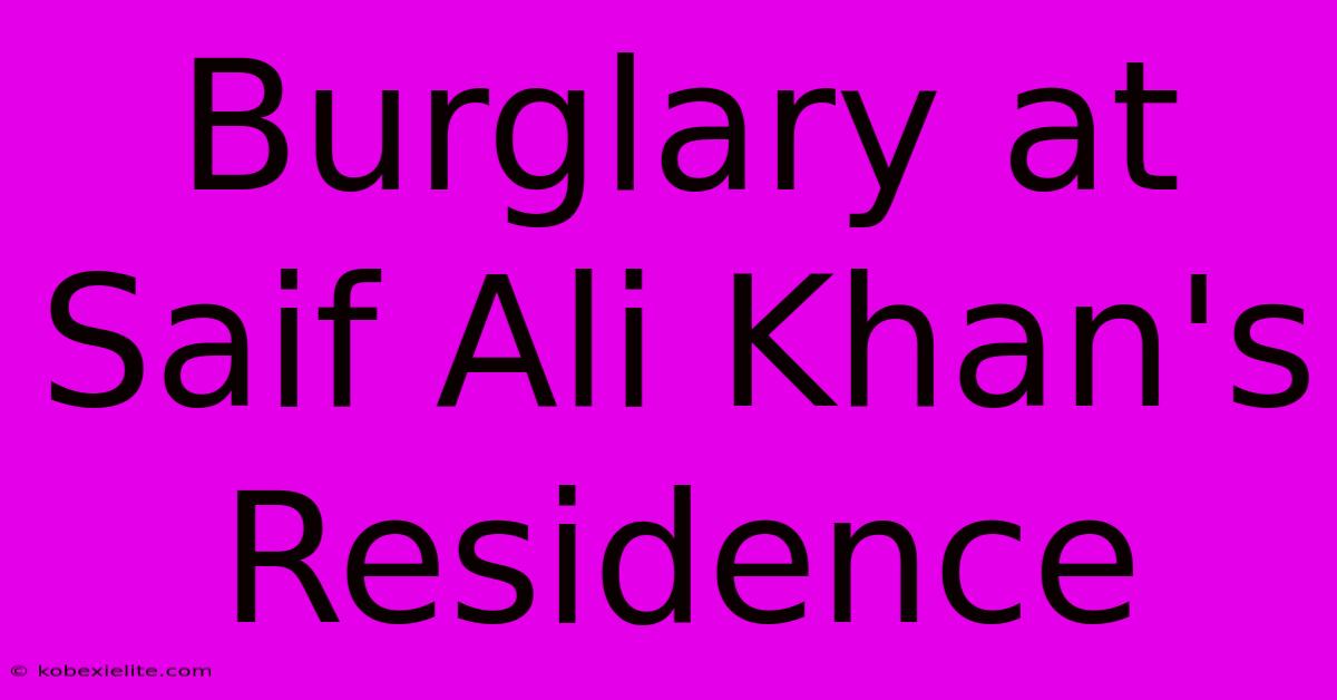 Burglary At Saif Ali Khan's Residence