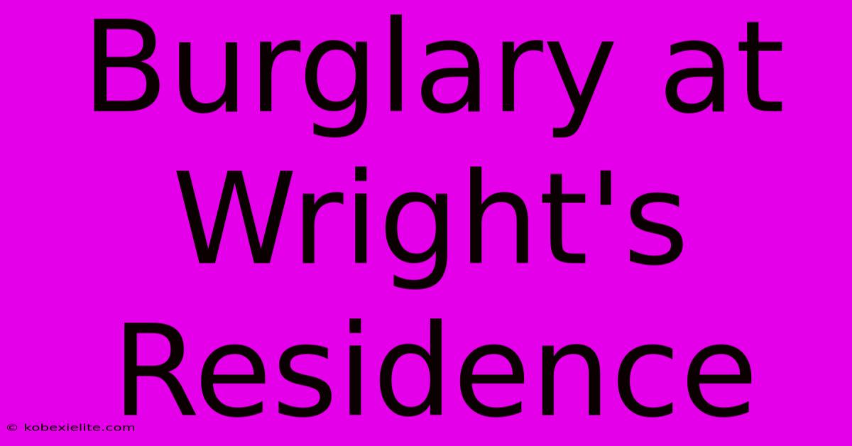 Burglary At Wright's Residence