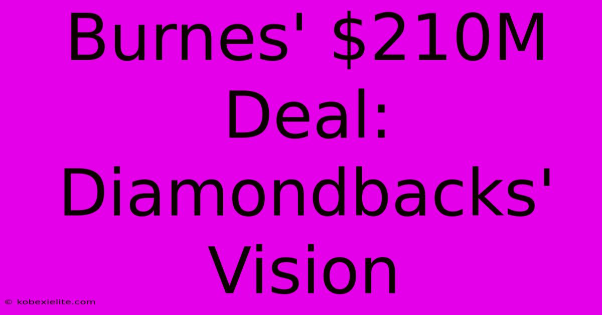 Burnes' $210M Deal: Diamondbacks' Vision