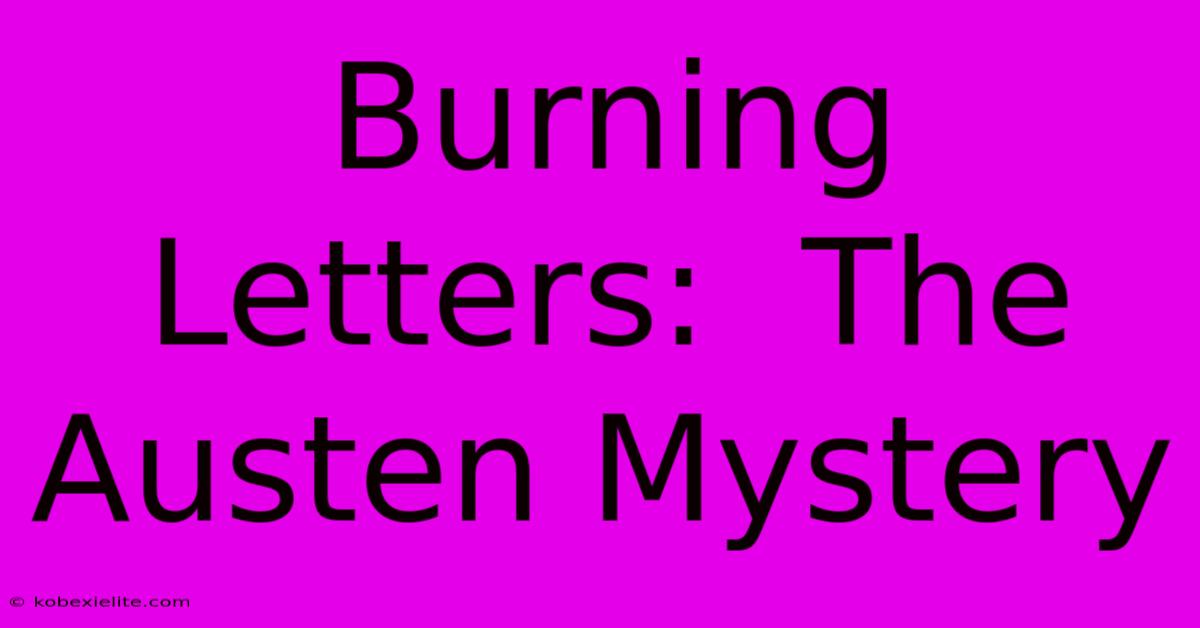 Burning Letters:  The Austen Mystery