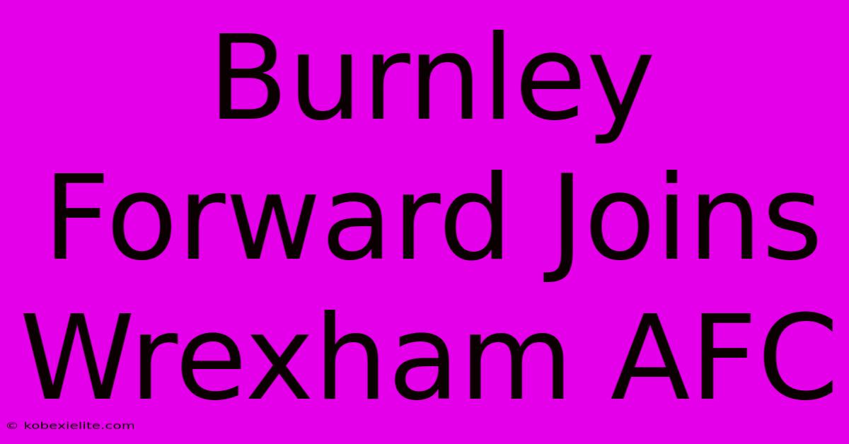 Burnley Forward Joins Wrexham AFC