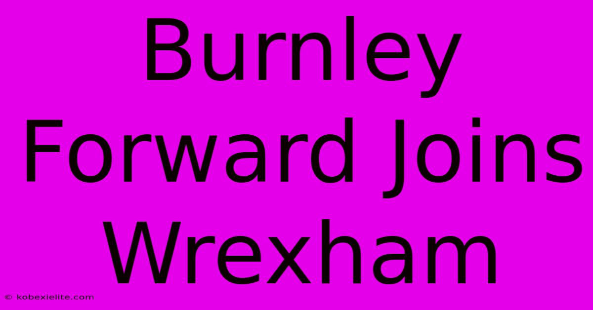 Burnley Forward Joins Wrexham