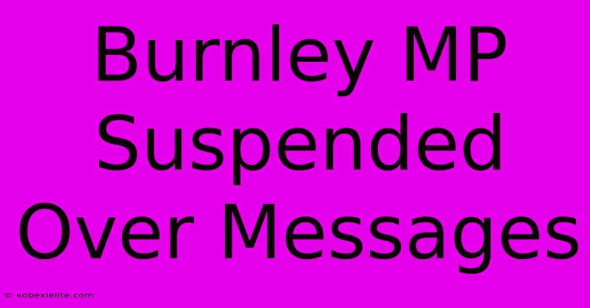 Burnley MP Suspended Over Messages