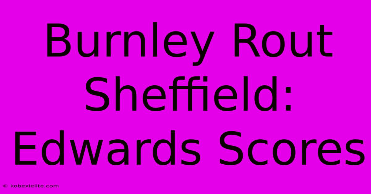 Burnley Rout Sheffield: Edwards Scores