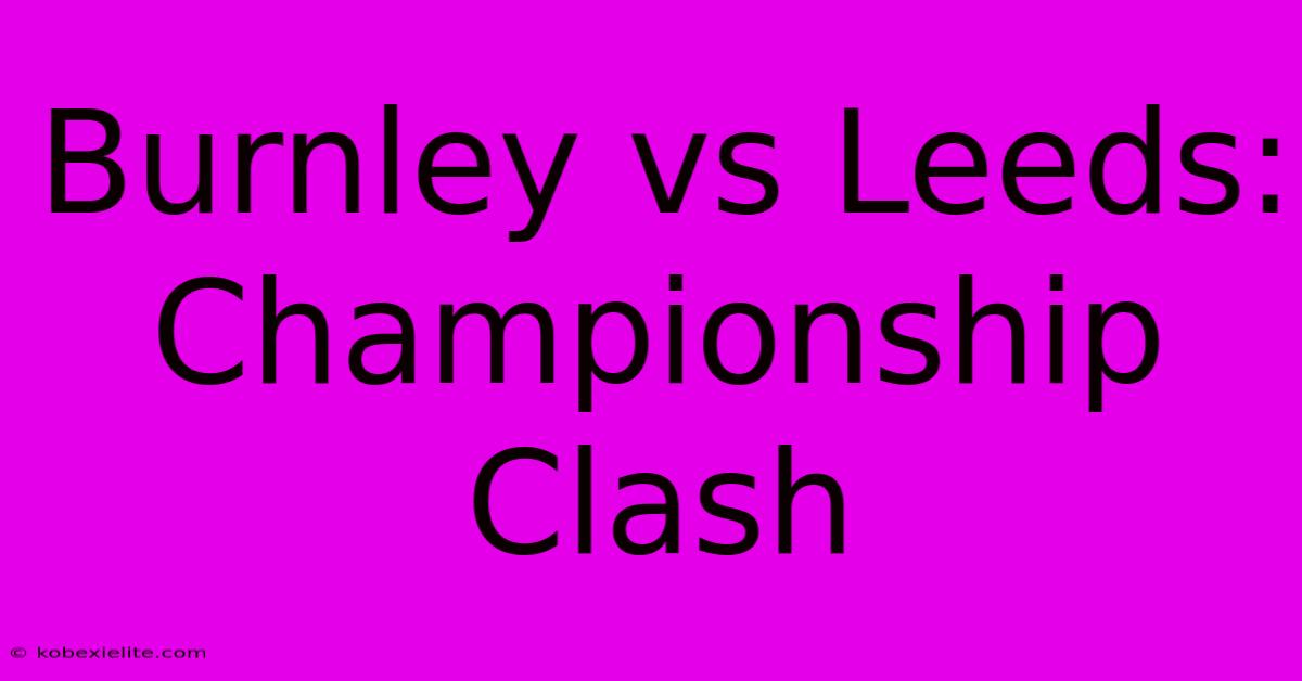 Burnley Vs Leeds: Championship Clash