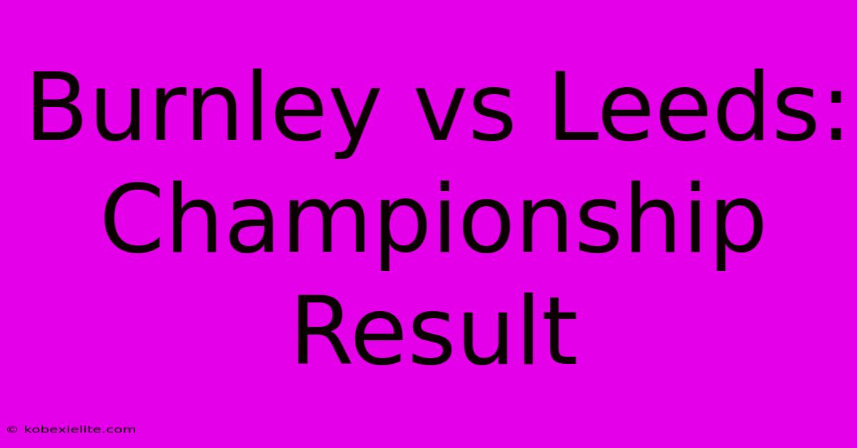 Burnley Vs Leeds: Championship Result