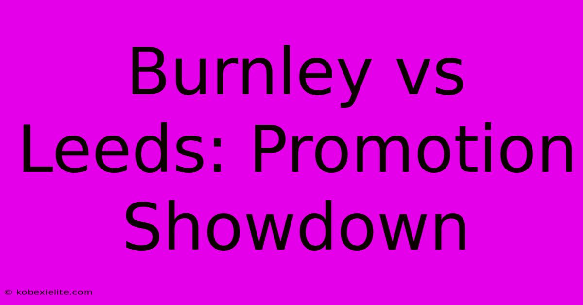 Burnley Vs Leeds: Promotion Showdown