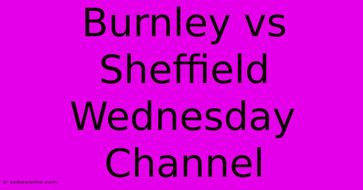 Burnley Vs Sheffield Wednesday Channel