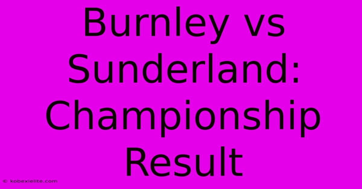 Burnley Vs Sunderland: Championship Result