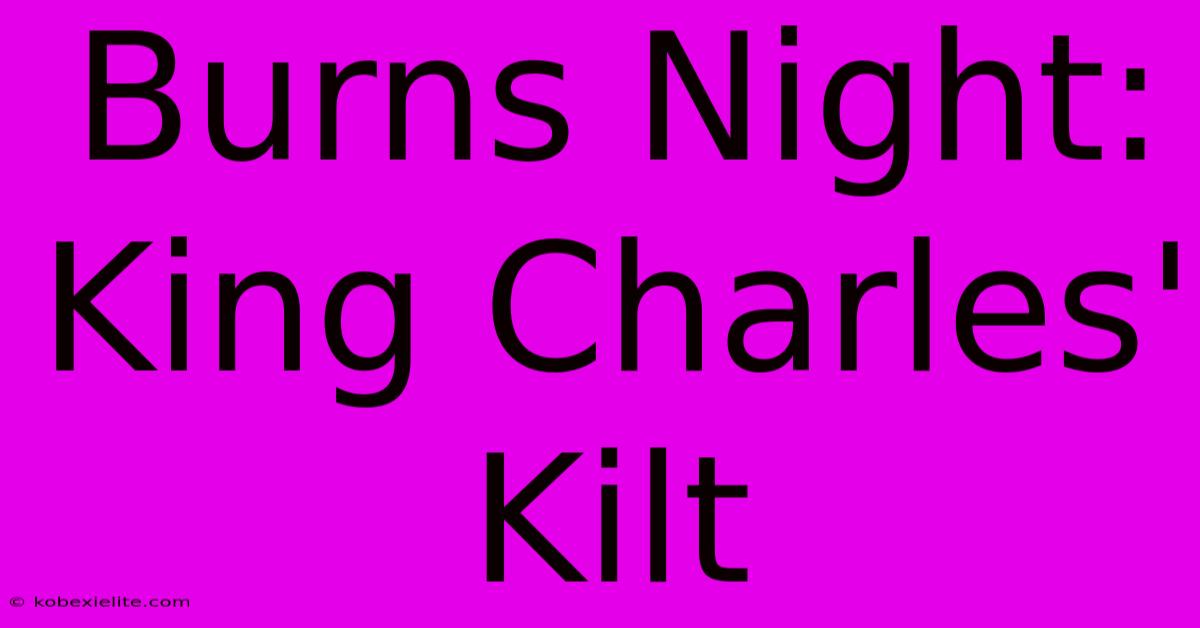 Burns Night: King Charles' Kilt