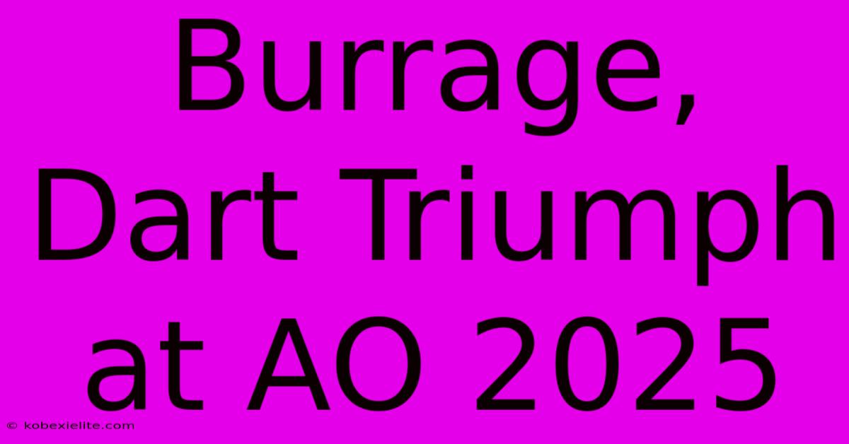 Burrage, Dart Triumph At AO 2025