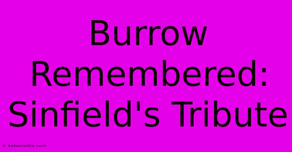 Burrow Remembered: Sinfield's Tribute