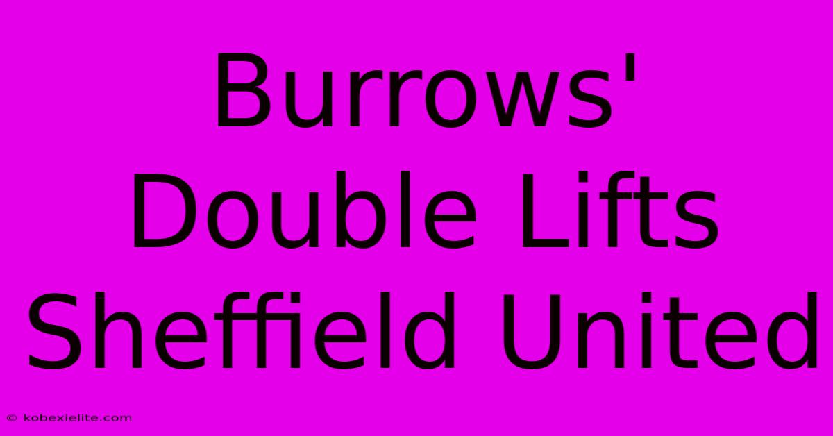 Burrows' Double Lifts Sheffield United