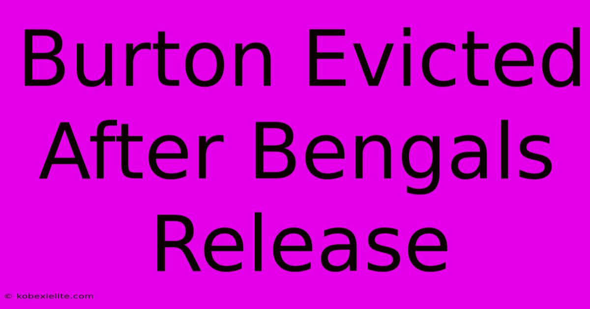 Burton Evicted After Bengals Release