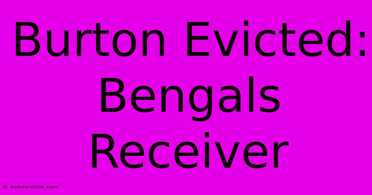 Burton Evicted: Bengals Receiver