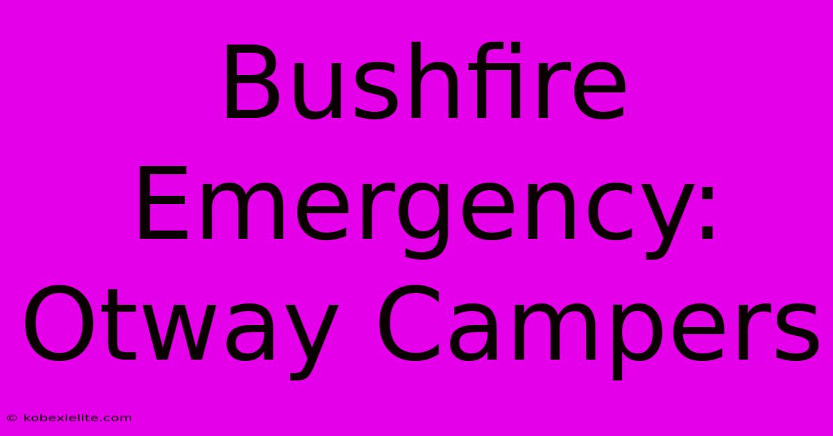 Bushfire Emergency: Otway Campers