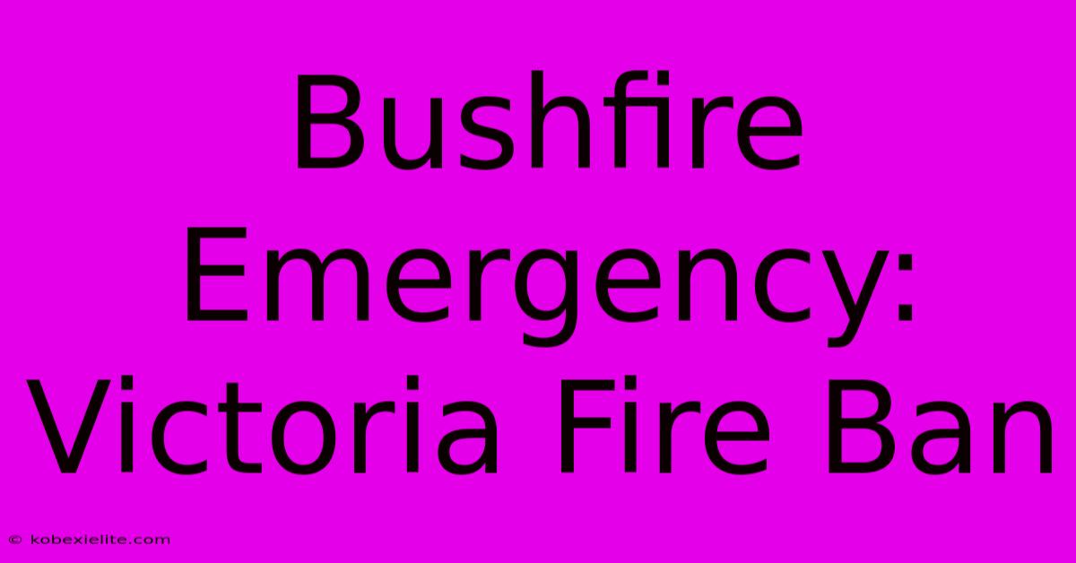 Bushfire Emergency: Victoria Fire Ban