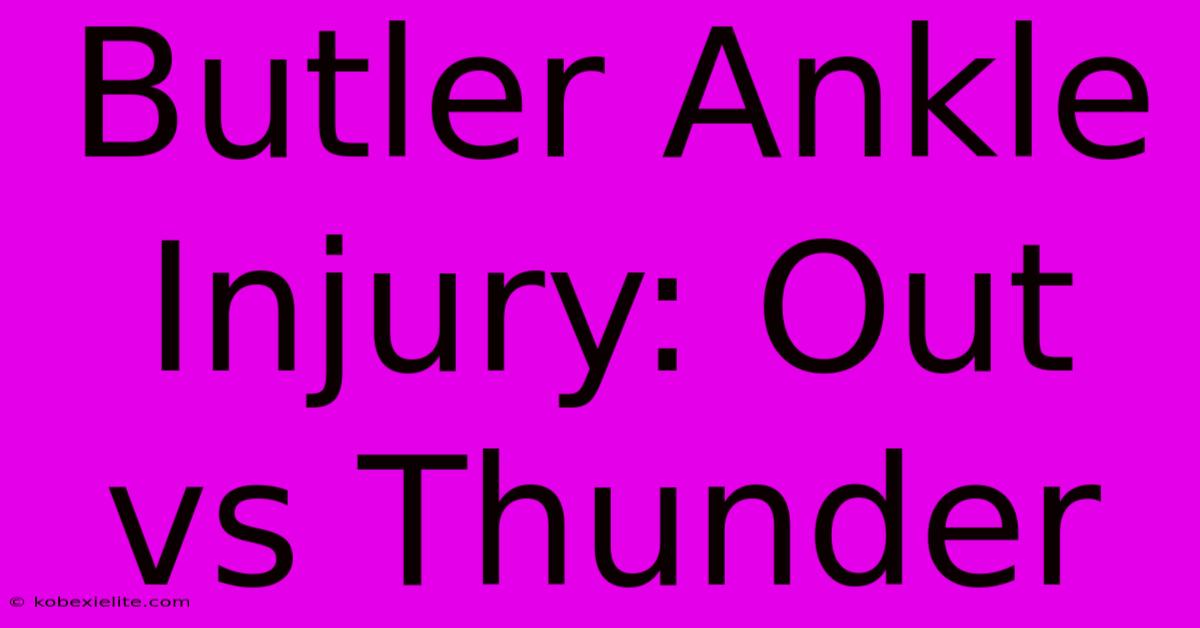 Butler Ankle Injury: Out Vs Thunder