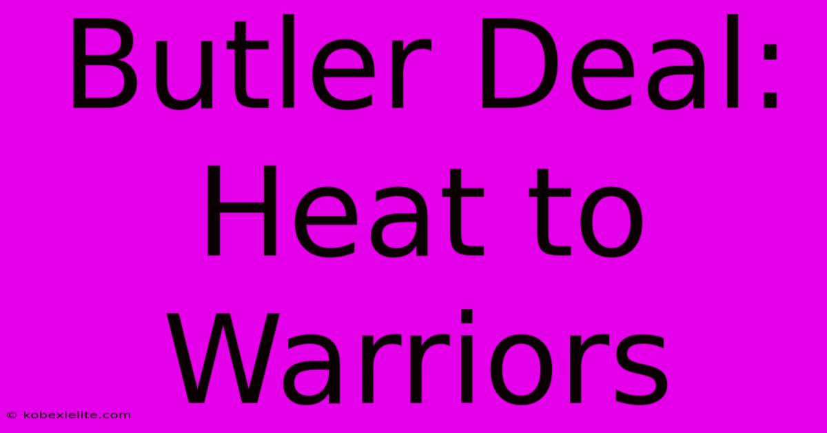 Butler Deal: Heat To Warriors