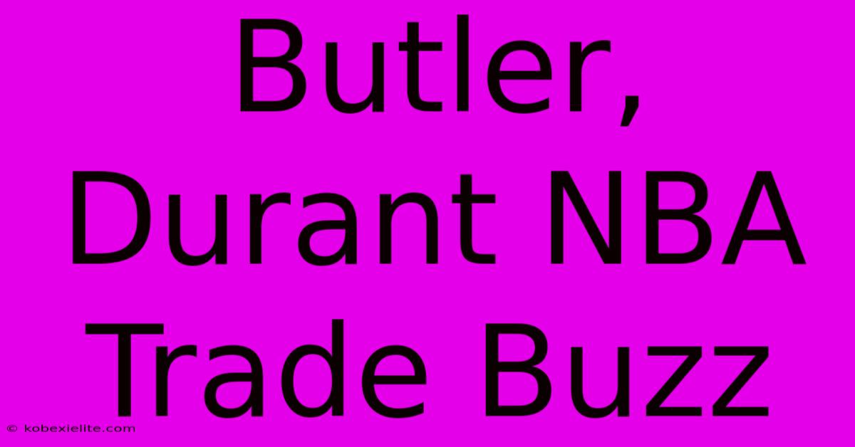 Butler, Durant NBA Trade Buzz