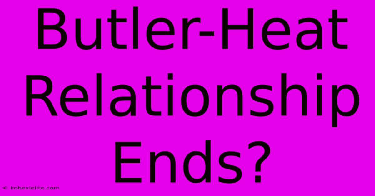 Butler-Heat Relationship Ends?