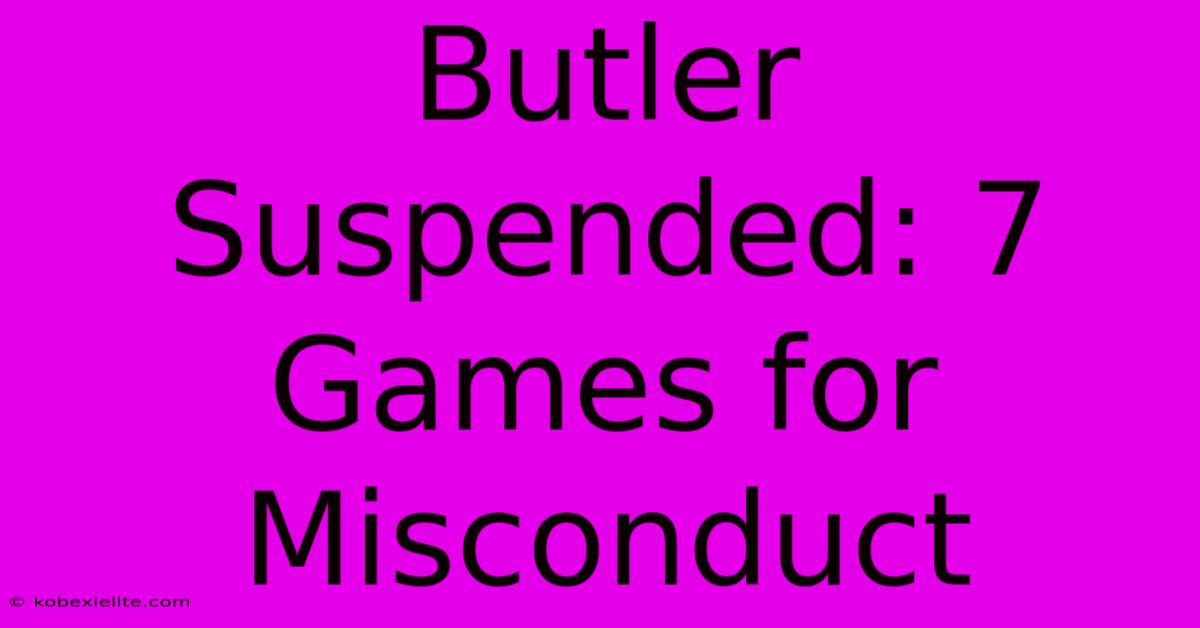 Butler Suspended: 7 Games For Misconduct