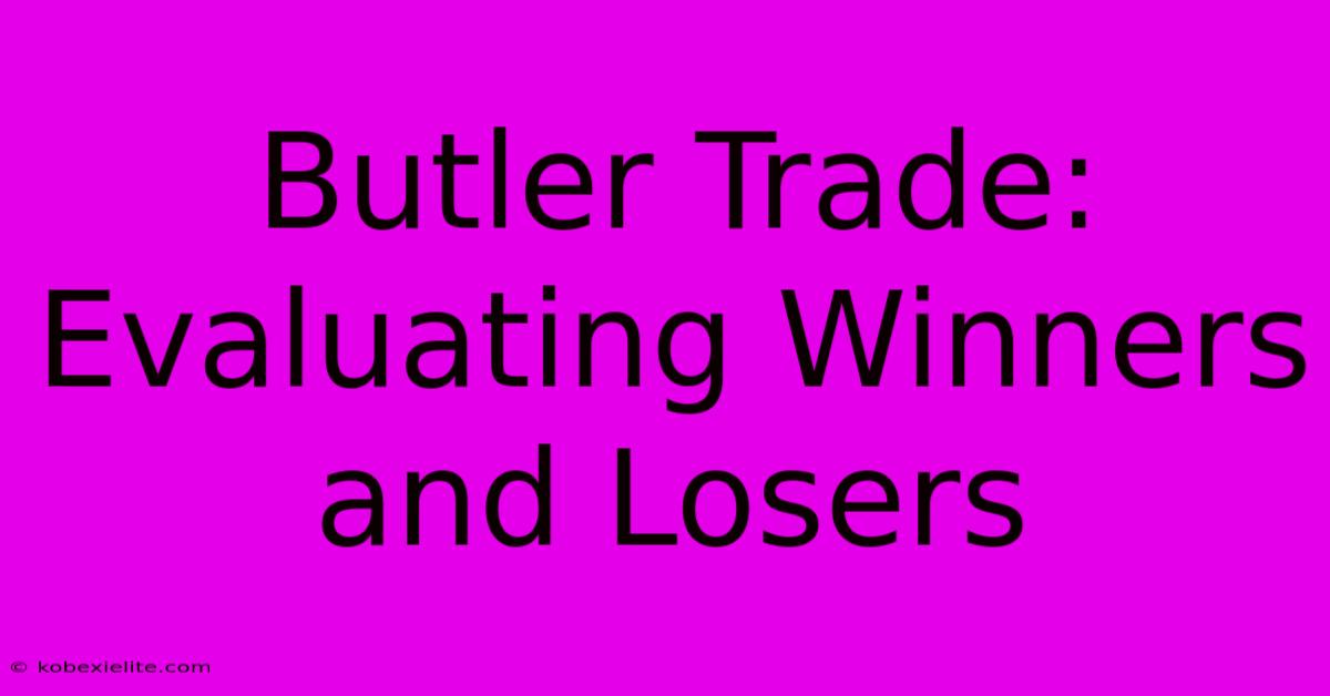 Butler Trade: Evaluating Winners And Losers