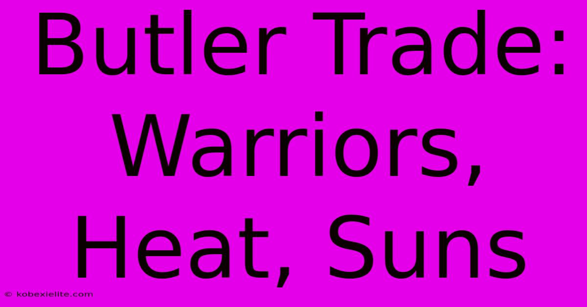 Butler Trade: Warriors, Heat, Suns