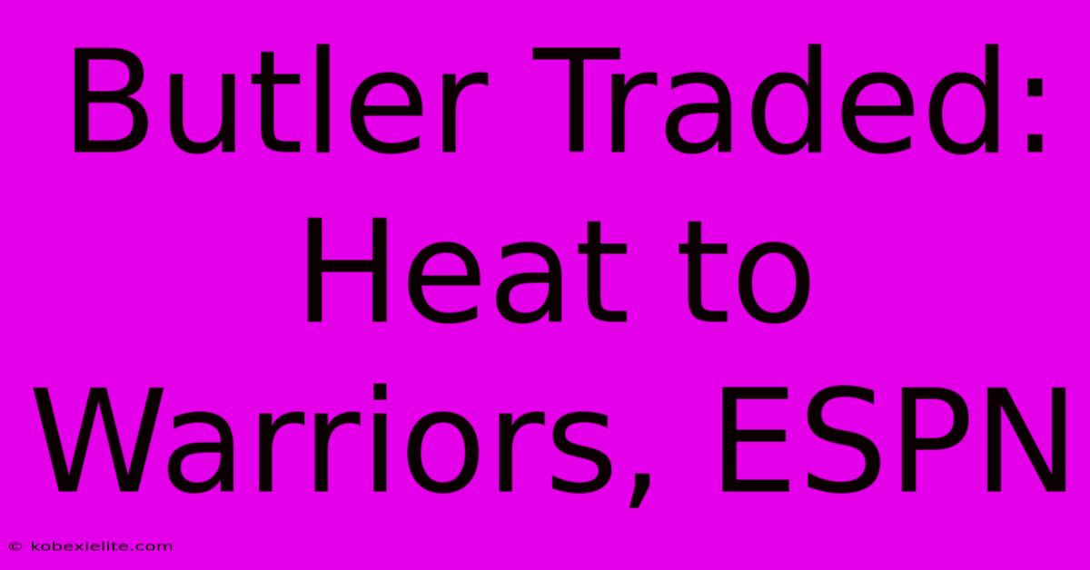 Butler Traded: Heat To Warriors, ESPN